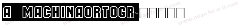 a_MachinaOrtoGr字体转换