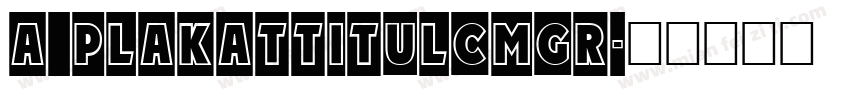 a_PlakatTitulCmGr字体转换