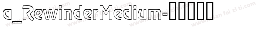 a_RewinderMedium字体转换
