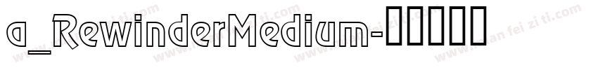 a_RewinderMedium字体转换