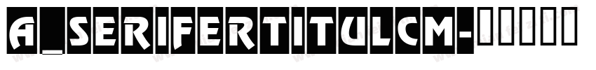 a_SeriferTitulCm字体转换