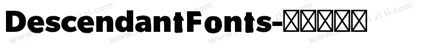 DescendantFonts字体转换