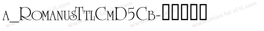 a_RomanusTtlCmD5Cb字体转换