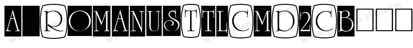 a_RomanusTtlCmD2Cb字体转换