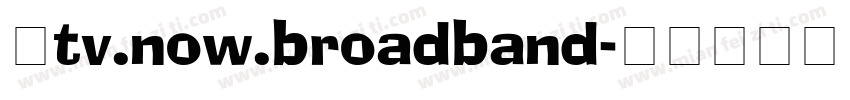 “tv.now.broadband字体转换
