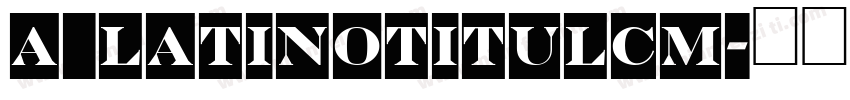 a_LatinoTitulCm字体转换
