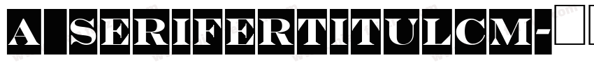 a_SeriferTitulCm字体转换