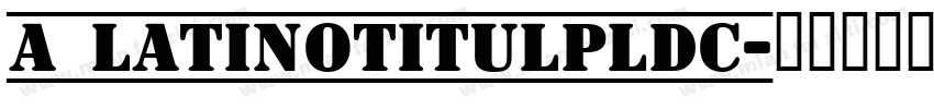a_LatinoTitulPlDc字体转换