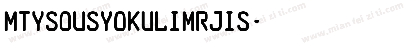 MtySousyokuLiMrJis字体转换