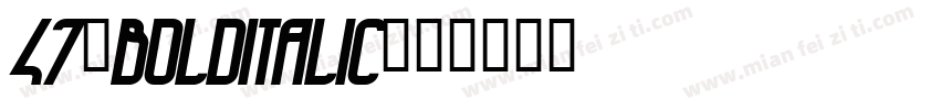 47-BoldItalic字体转换