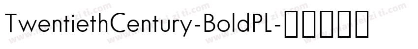 TwentiethCentury-BoldPL字体转换