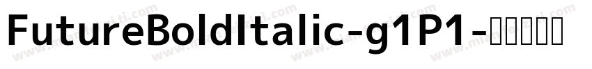 FutureBoldItalic-g1P1字体转换