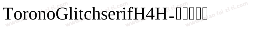 ToronoGlitchserifH4H字体转换