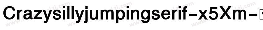 Crazysillyjumpingserif-x5Xm字体转换