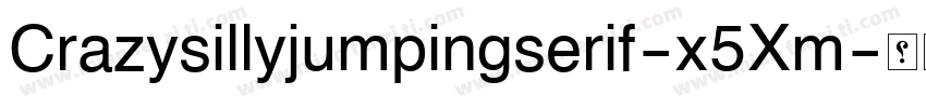 Crazysillyjumpingserif-x5Xm字体转换