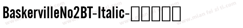 BaskervilleNo2BT-Italic字体转换