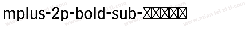 mplus-2p-bold-sub字体转换