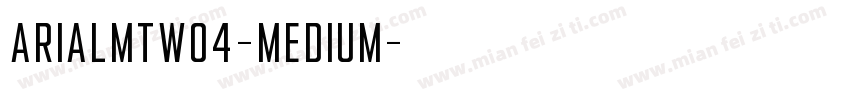 ArialMTW04-Medium字体转换