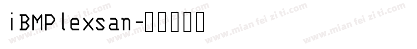 iBMPlexsan字体转换