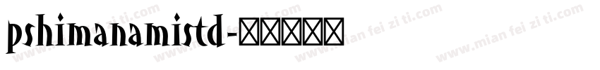 pshimanamistd字体转换