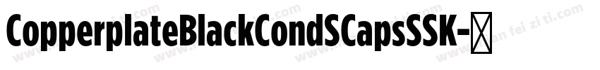 CopperplateBlackCondSCapsSSK字体转换
