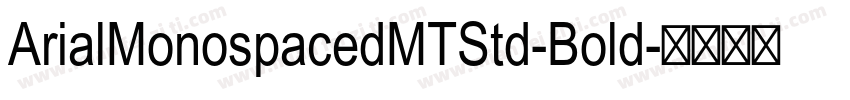 ArialMonospacedMTStd-Bold字体转换