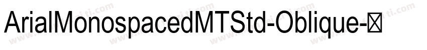 ArialMonospacedMTStd-Oblique字体转换