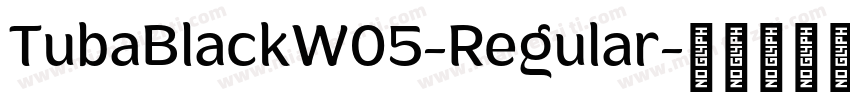 TubaBlackW05-Regular字体转换