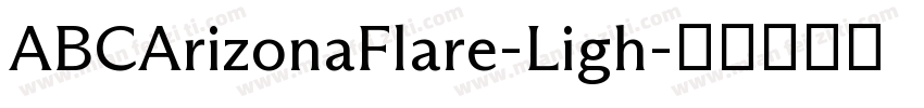 ABCArizonaFlare-Ligh字体转换