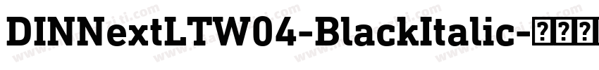 DINNextLTW04-BlackItalic字体转换