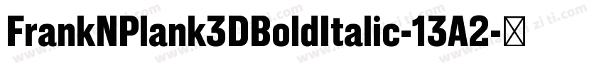 FrankNPlank3DBoldItalic-13A2字体转换