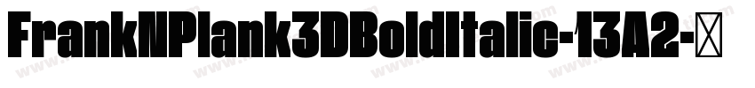 FrankNPlank3DBoldItalic-13A2字体转换