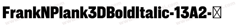FrankNPlank3DBoldItalic-13A2字体转换