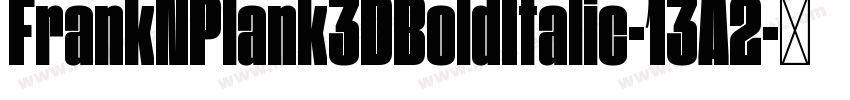 FrankNPlank3DBoldItalic-13A2字体转换