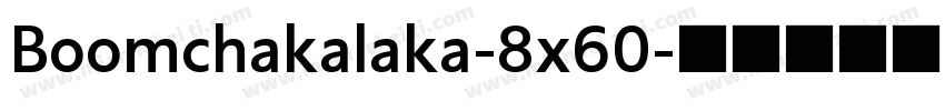 Boomchakalaka-8x60字体转换