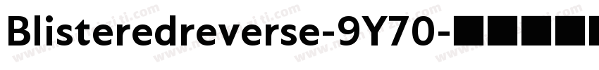 Blisteredreverse-9Y70字体转换