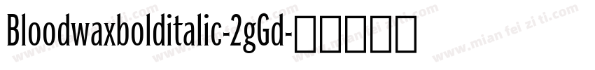 Bloodwaxbolditalic-2gGd字体转换