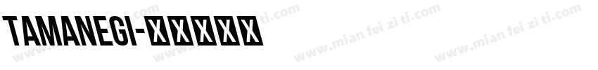 Tamanegi字体转换