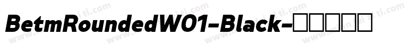 BetmRoundedW01-Black字体转换