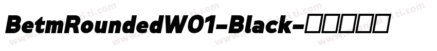 BetmRoundedW01-Black字体转换