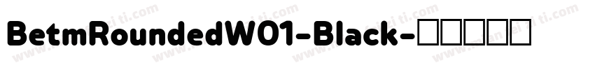 BetmRoundedW01-Black字体转换