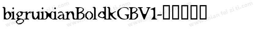 bigruixianBoldkGBV1字体转换