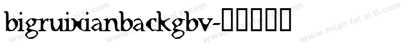 bigruixianbackgbv字体转换