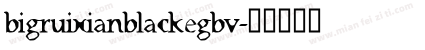 bigruixianblackegbv字体转换