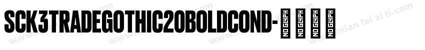 SCK3TradeGothic20BoldCond字体转换 SCK3TradeGothic20BoldCond字体转换