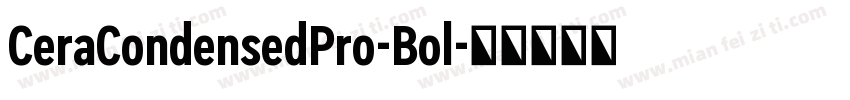 CeraCondensedPro-Bol字体转换