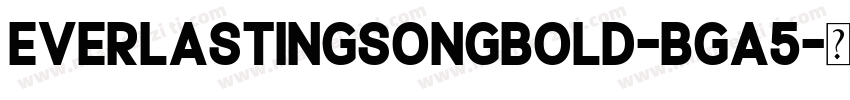 EverlastingSongBold-Bga5字体转换