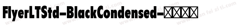FlyerLTStd-BlackCondensed字体转换