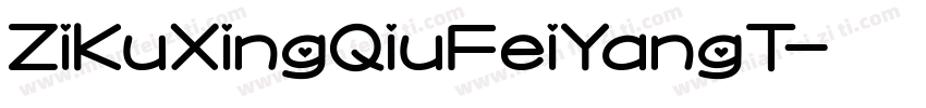 ZiKuXingQiuFeiYangT字体转换