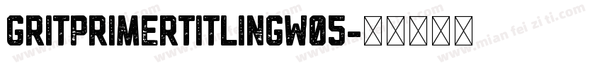 GritPrimerTitlingW05字体转换